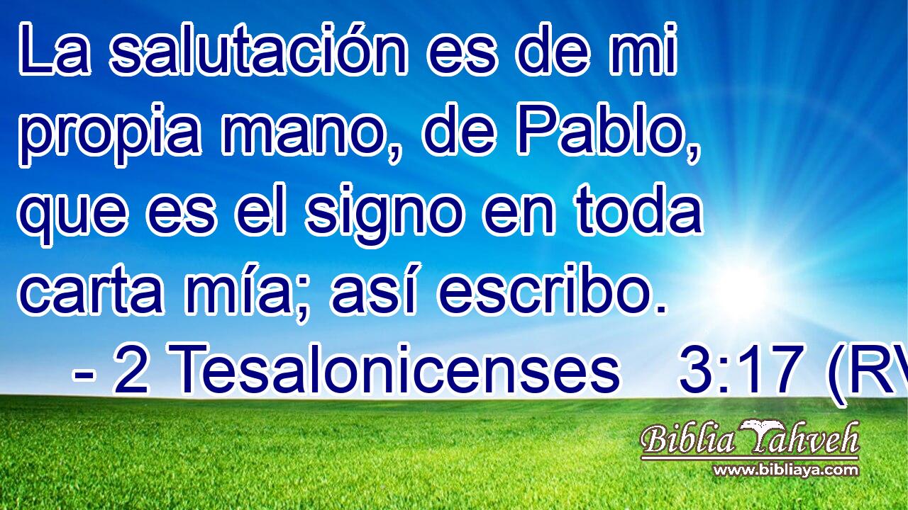 La salutación es de mi propia mano, de Pablo, que es el signo en toda carta mía; así escribo.