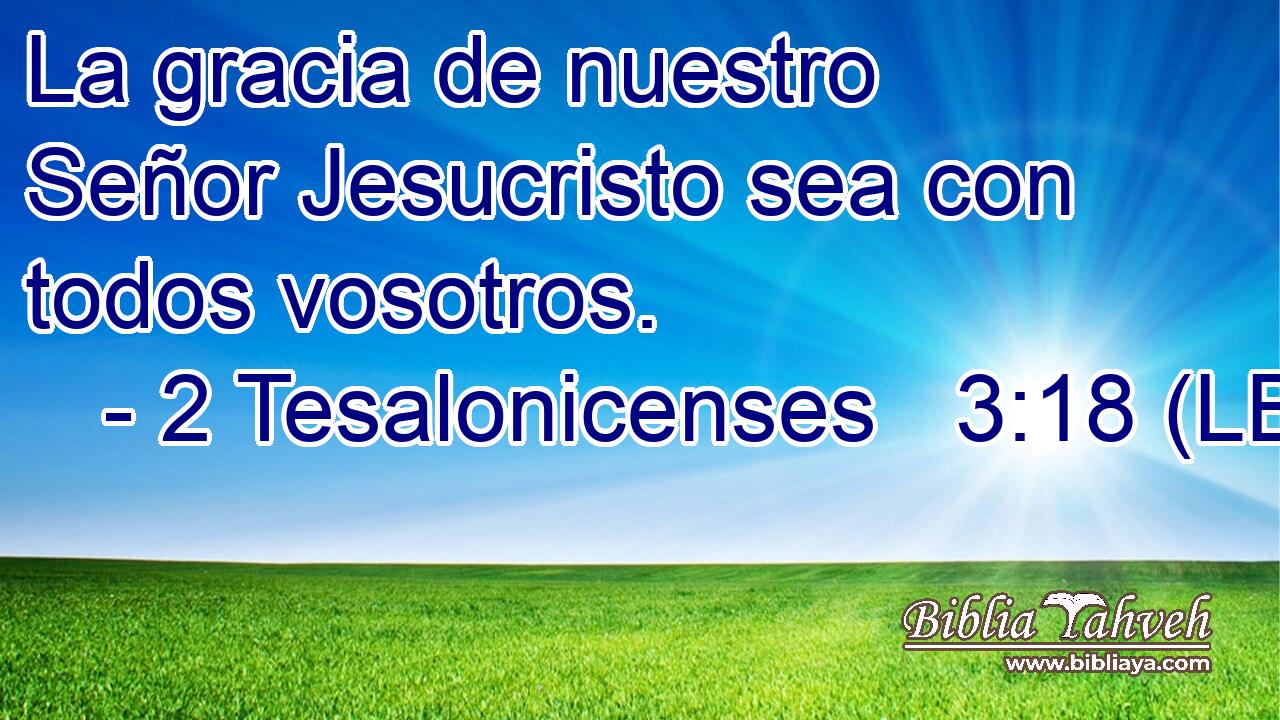 La gracia de nuestro Señor Jesucristo sea con todos vosotros.