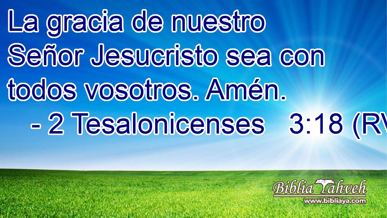 La gracia de nuestro Señor Jesucristo sea con todos vosotros. Amén.