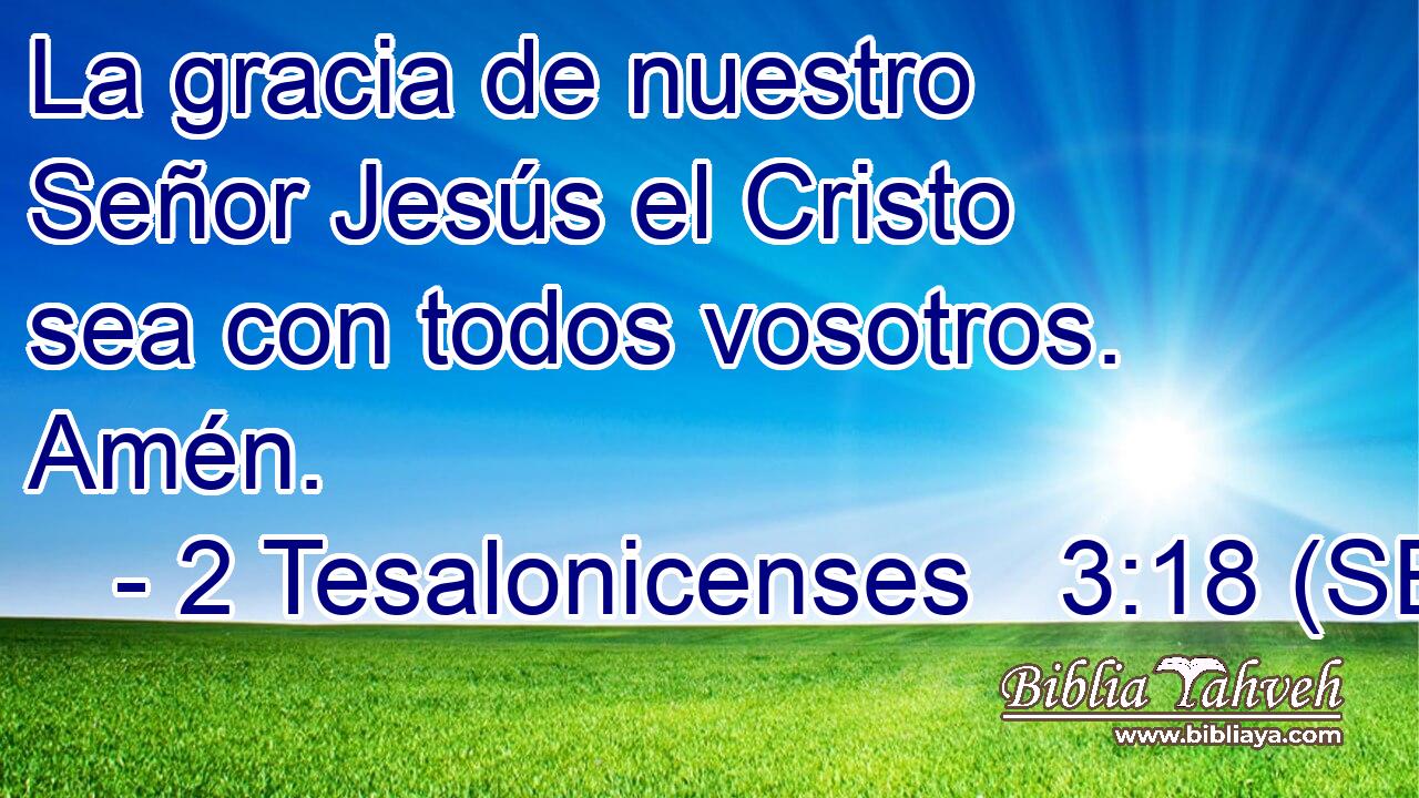 La gracia de nuestro Señor Jesús el Cristo sea con todos vosotros. Amén.