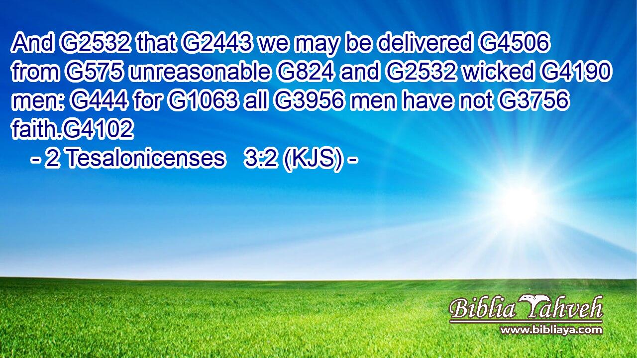 And G2532 that G2443 we may be delivered G4506 from G575 unreasonable G824 and G2532 wicked G4190 men: G444 for G1063 all G3956 men have not G3756 faith.G4102