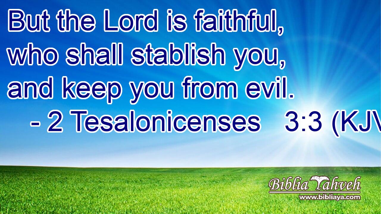 But the Lord is faithful, who shall stablish you, and keep you from evil.