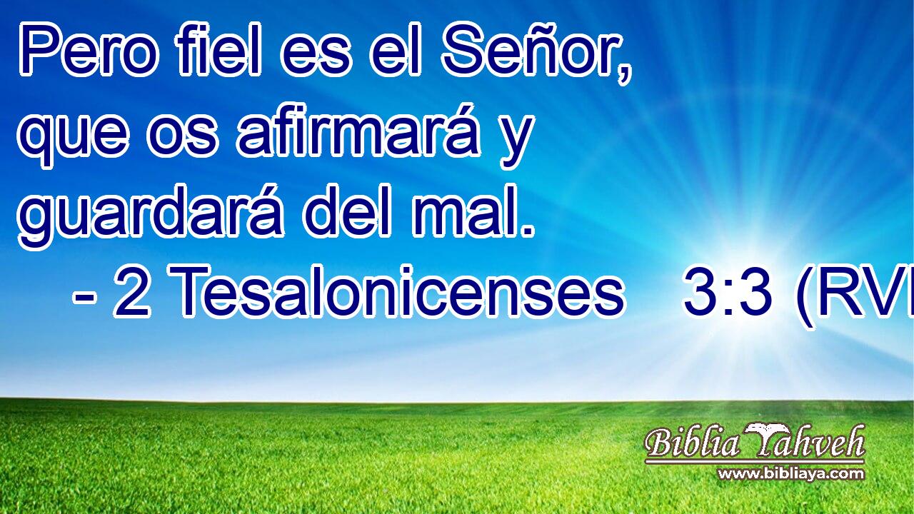 Pero fiel es el Señor, que os afirmará y guardará del mal.