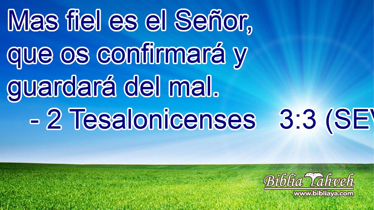 Mas fiel es el Señor, que os confirmará y guardará del mal.