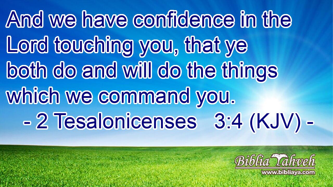 And we have confidence in the Lord touching you, that ye both do and will do the things which we command you.