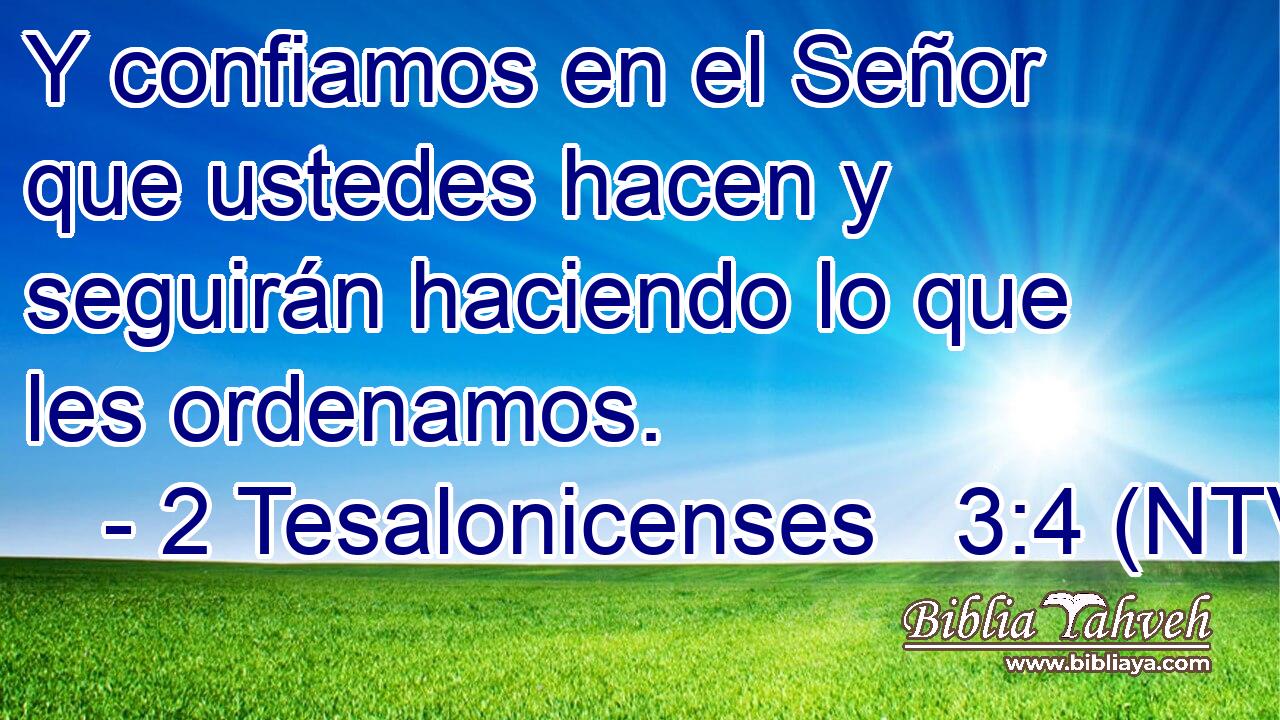 Y confiamos en el Señor que ustedes hacen y seguirán haciendo lo que les ordenamos.