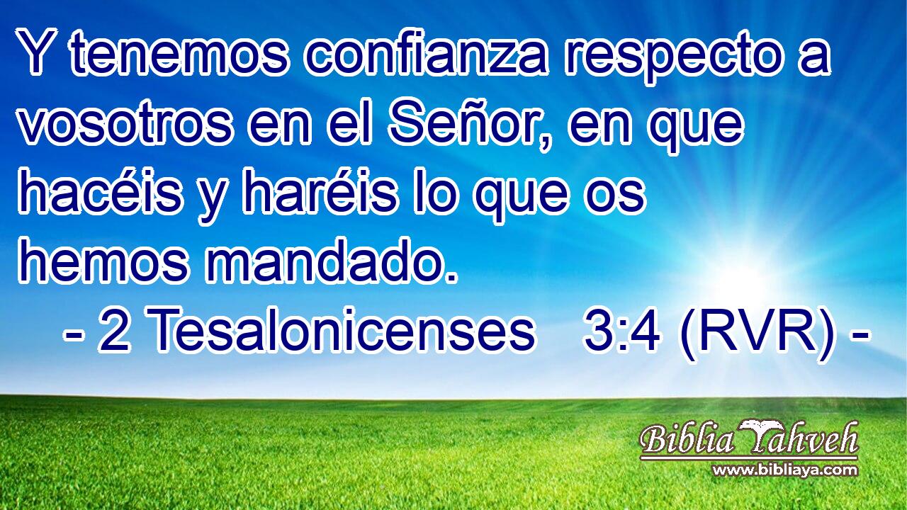 Y tenemos confianza respecto a vosotros en el Señor, en que hacéis y haréis lo que os hemos mandado.