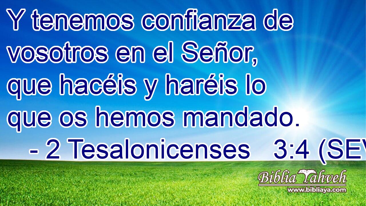 Y tenemos confianza de vosotros en el Señor, que hacéis y haréis lo que os hemos mandado.