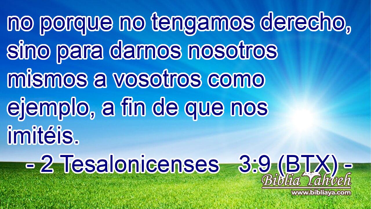 no porque no tengamos derecho, sino para darnos nosotros mismos a vosotros como ejemplo, a fin de que nos imitéis.