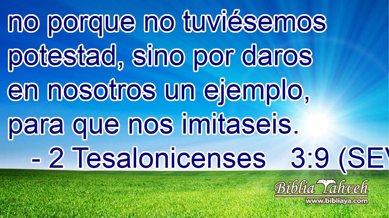 no porque no tuviésemos potestad, sino por daros en nosotros un ejemplo, para que nos imitaseis.