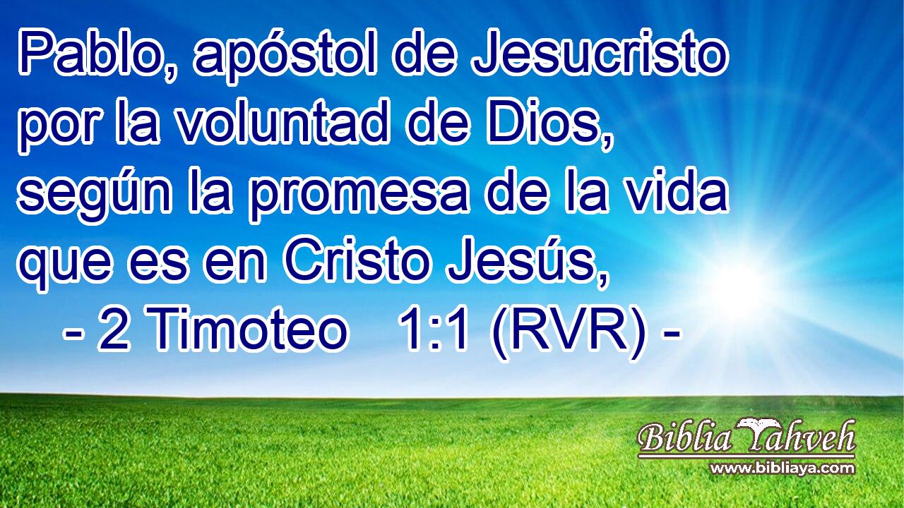 Pablo, apóstol de Jesucristo por la voluntad de Dios, según la promesa de la vida que es en Cristo Jesús,