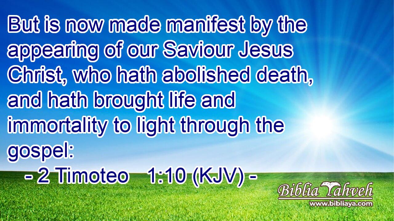 But is now made manifest by the appearing of our Saviour Jesus Christ, who hath abolished death, and hath brought life and immortality to light through the gospel: