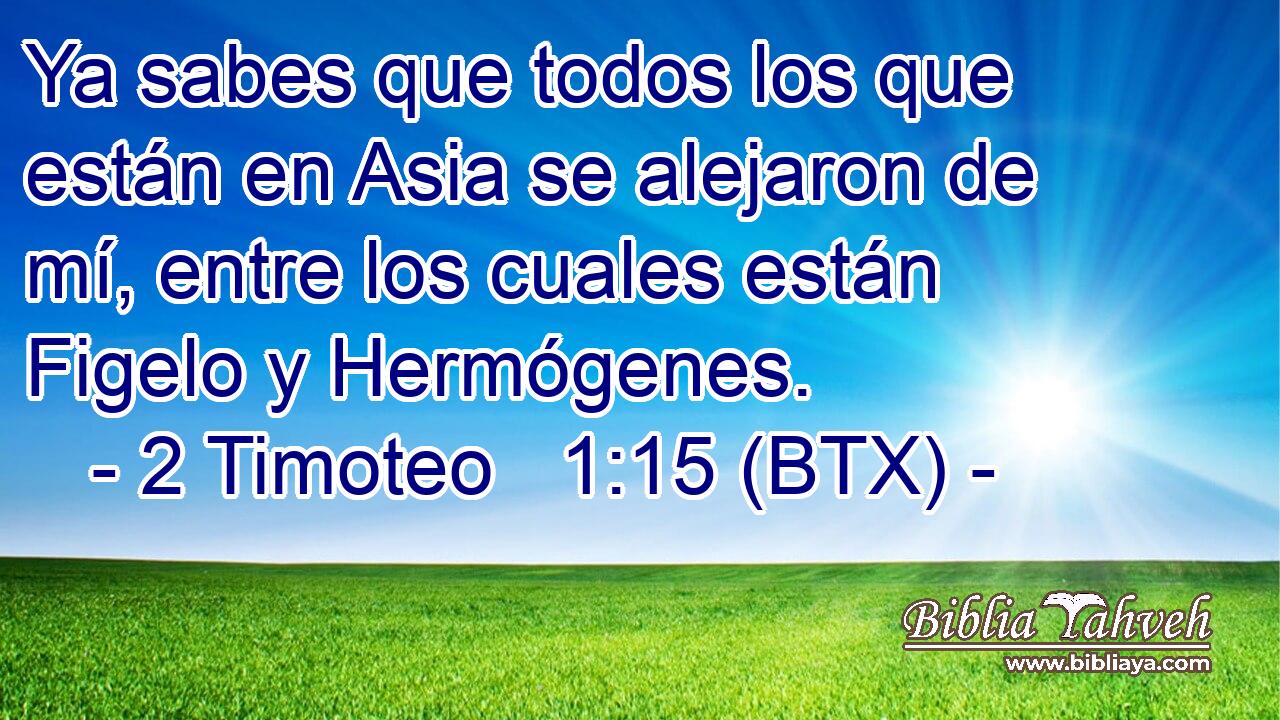 Ya sabes que todos los que están en Asia se alejaron de mí, entre los cuales están Figelo y Hermógenes.