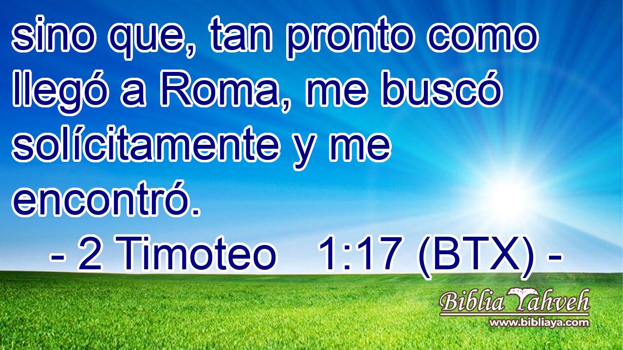 sino que, tan pronto como llegó a Roma, me buscó solícitamente y me encontró.