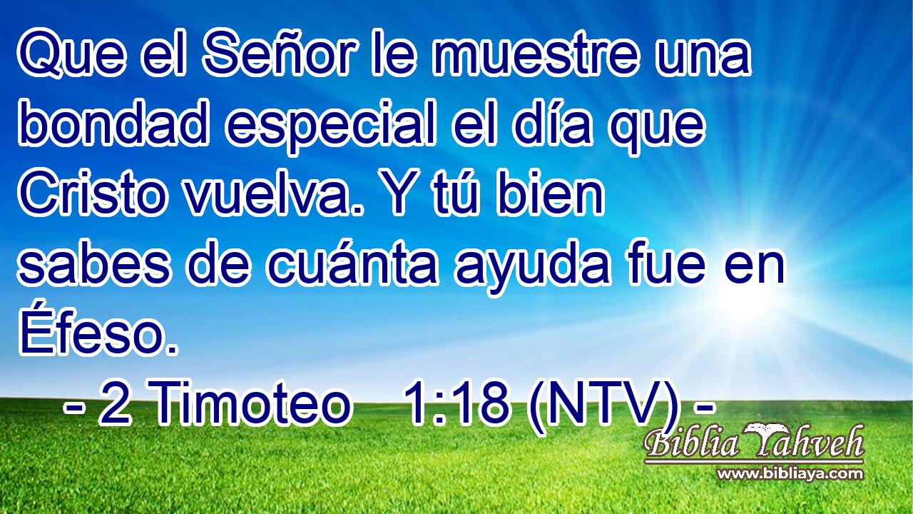 Que el Señor le muestre una bondad especial el día que Cristo vuelva. Y tú bien sabes de cuánta ayuda fue en Éfeso.