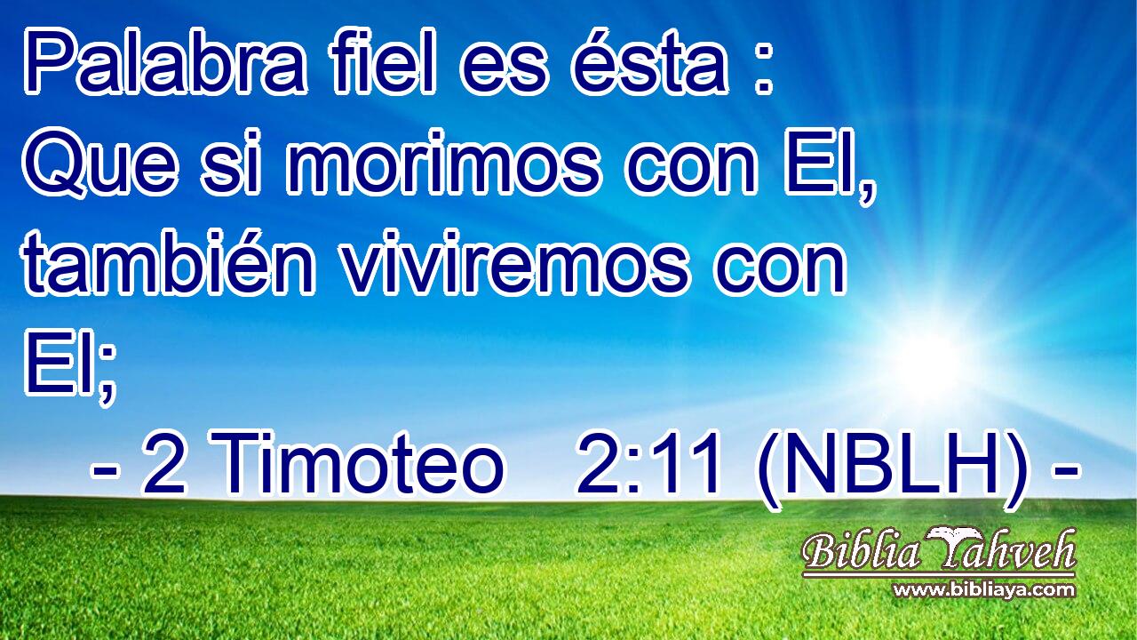  Palabra fiel es ésta : Que si morimos con El, también viviremos con El; 