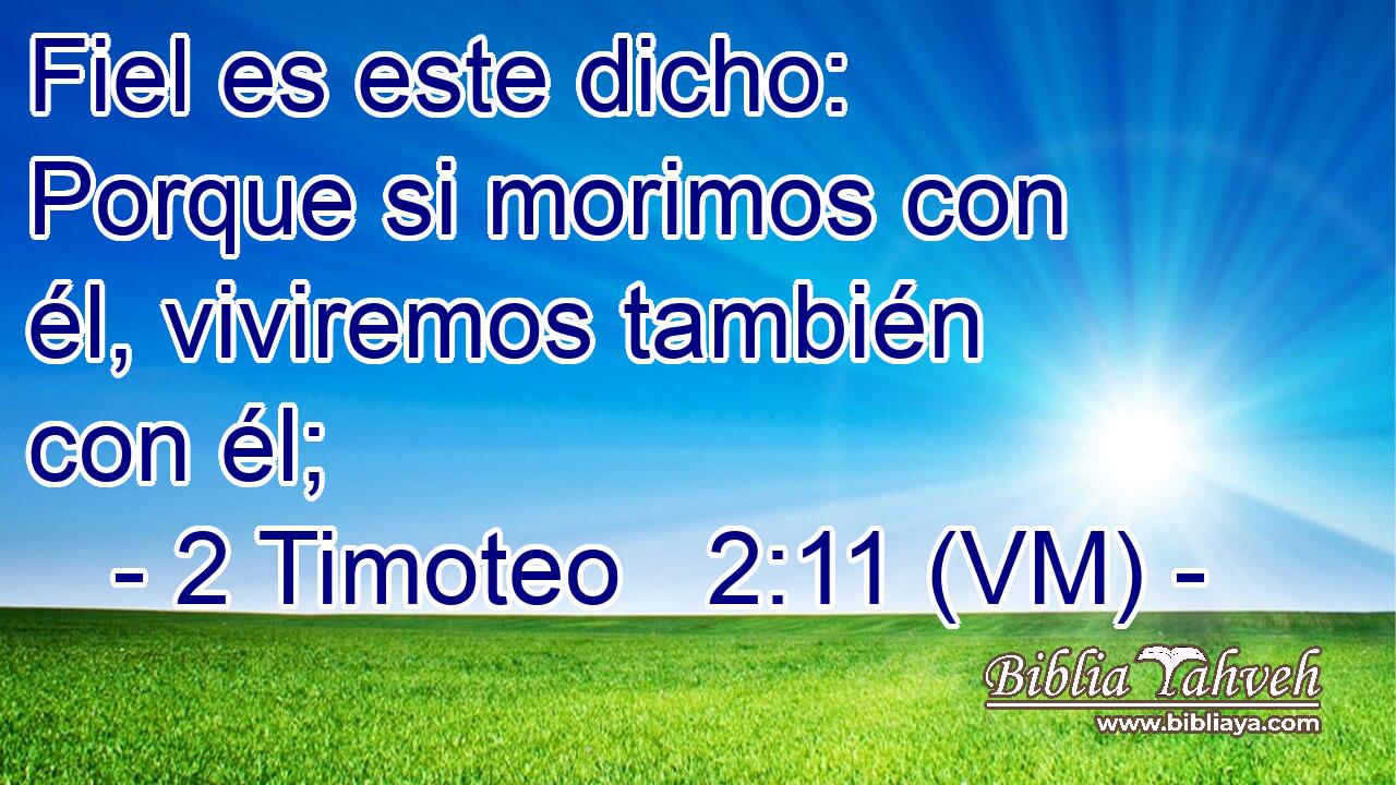  Fiel es este dicho: Porque si morimos con él, viviremos también con él; 