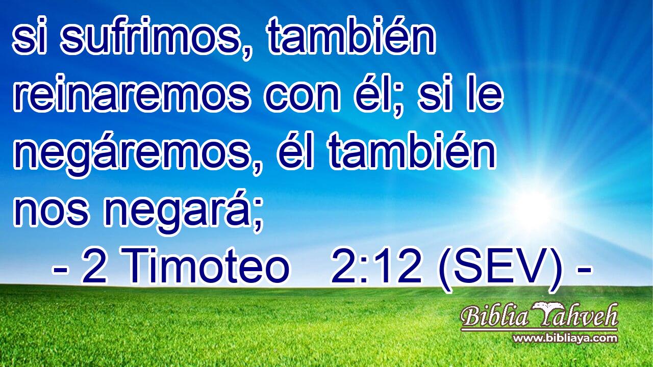 si sufrimos, también reinaremos con él; si le negáremos, él también nos negará;