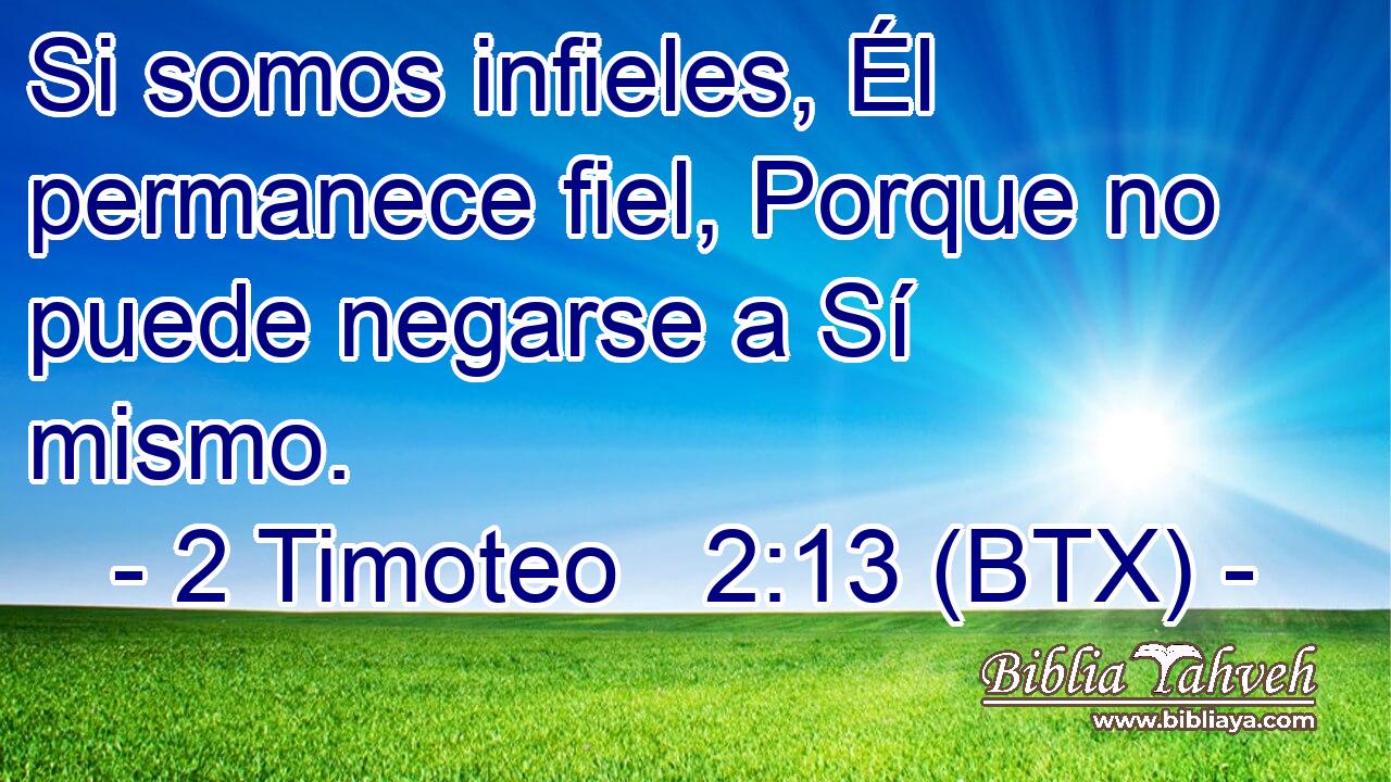 Si somos infieles, Él permanece fiel, Porque no puede negarse a Sí mismo.