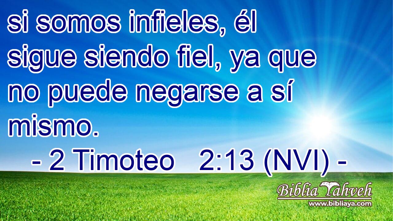  si somos infieles, él sigue siendo fiel, ya que no puede negarse a sí mismo. 