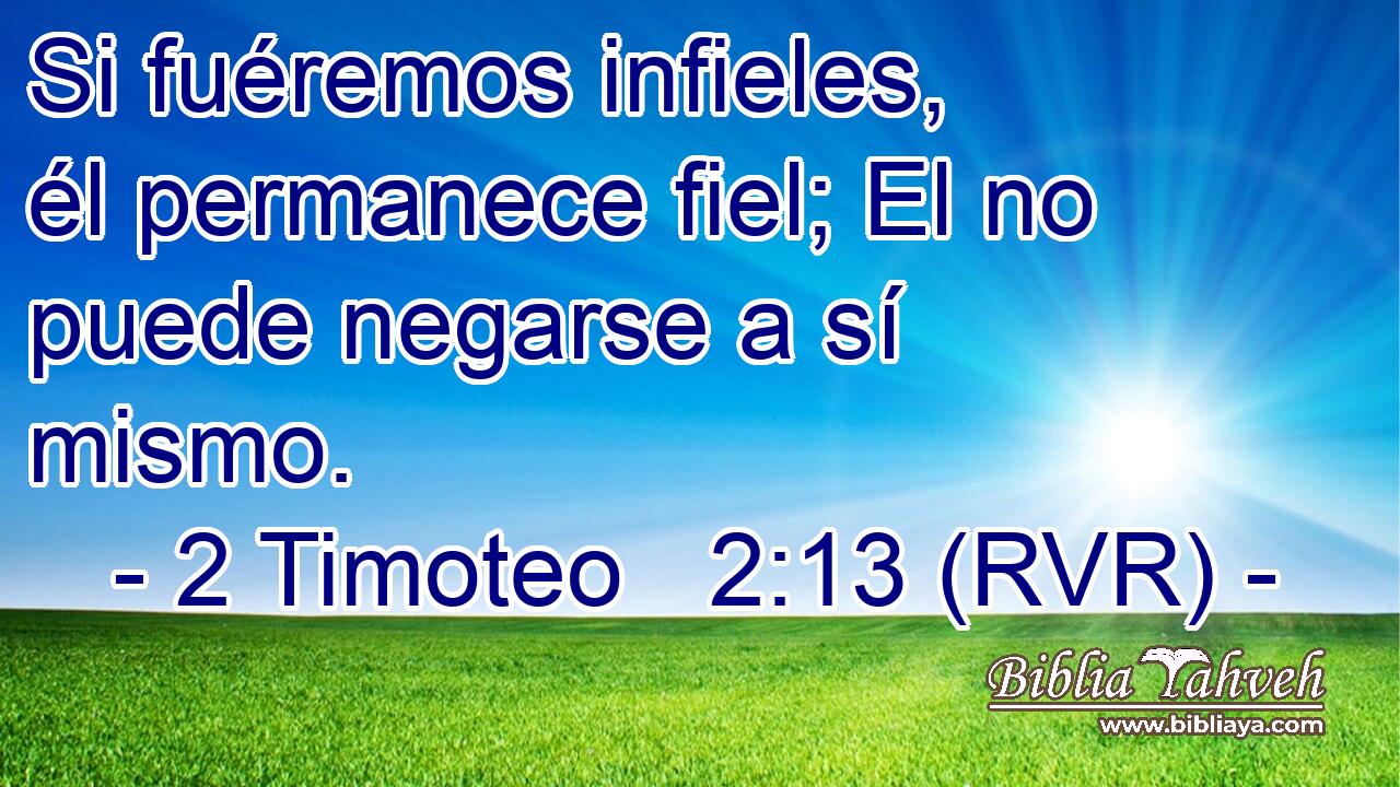 Si fuéremos infieles, él permanece fiel; El no puede negarse a sí mismo.