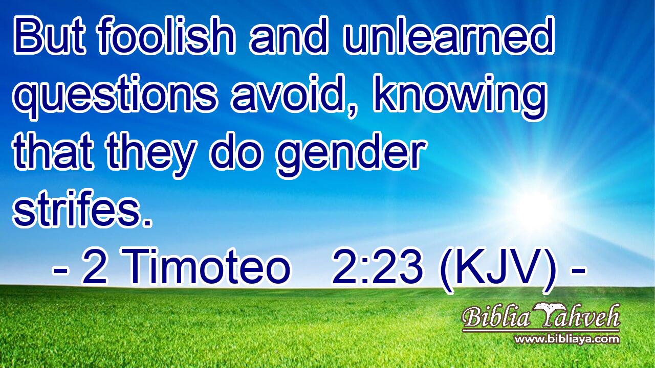 2 Timoteo 2:23 (Kjv) - But Foolish And Unlearned Questions Avoid...