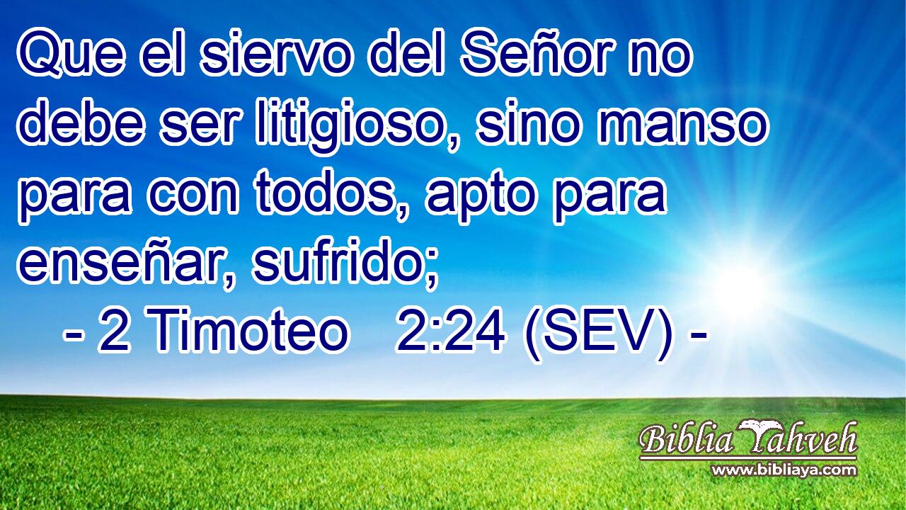 Que el siervo del Señor no debe ser litigioso, sino manso para con todos, apto para enseñar, sufrido;