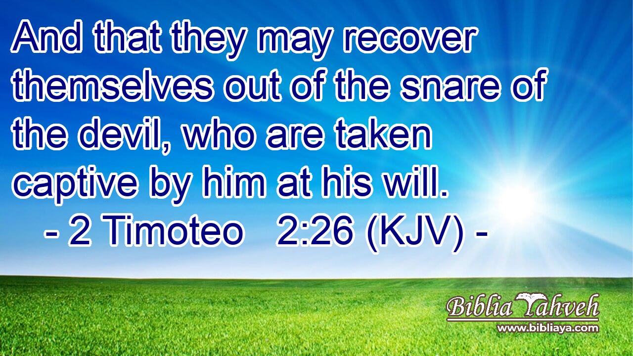 And that they may recover themselves out of the snare of the devil, who are taken captive by him at his will.