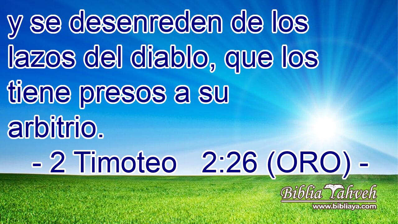  y se desenreden de los lazos del diablo, que los tiene presos a su arbitrio. 