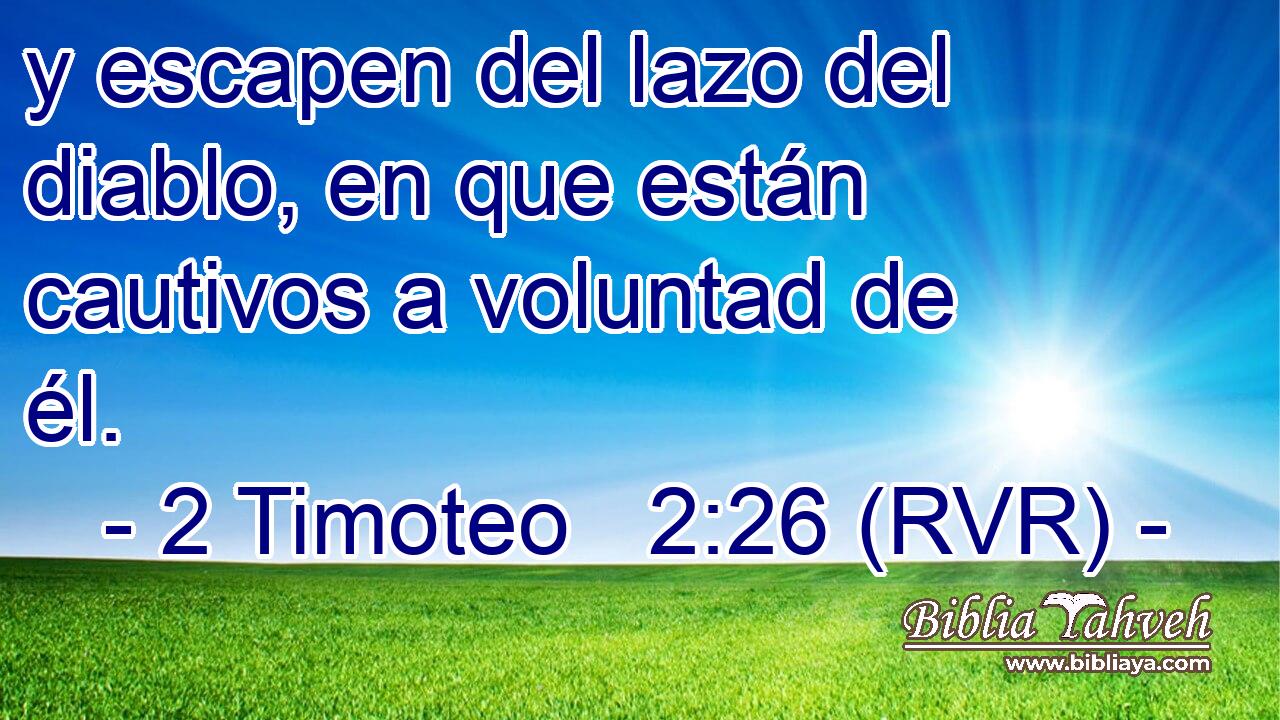 y escapen del lazo del diablo, en que están cautivos a voluntad de él.