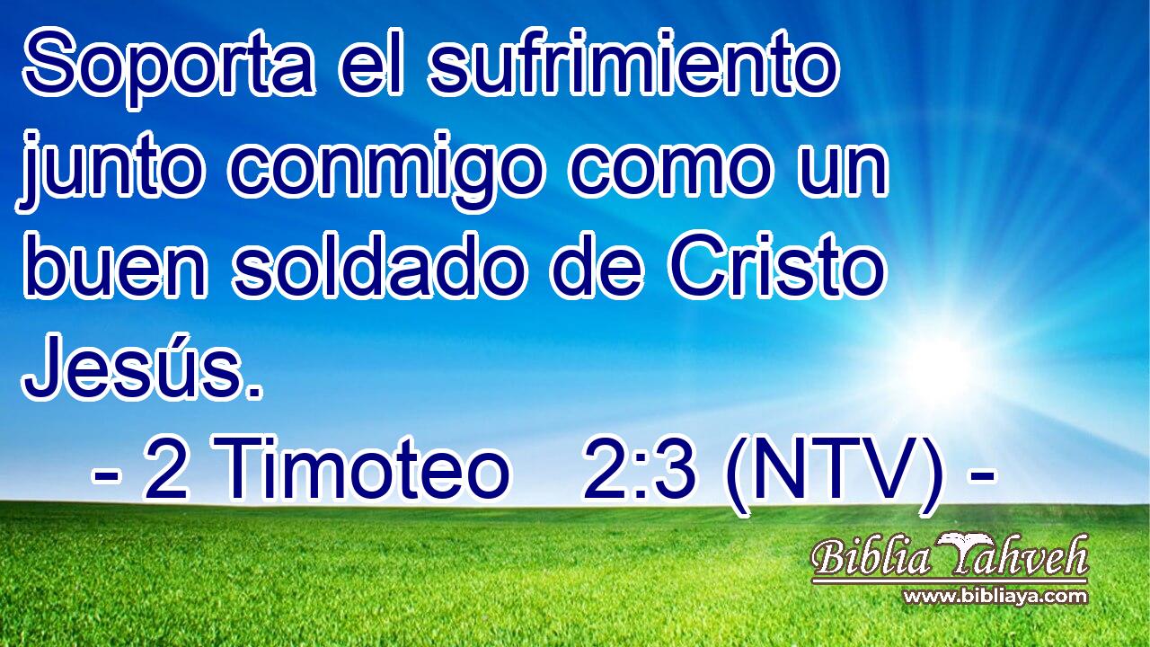 Soporta el sufrimiento junto conmigo como un buen soldado de Cristo Jesús.