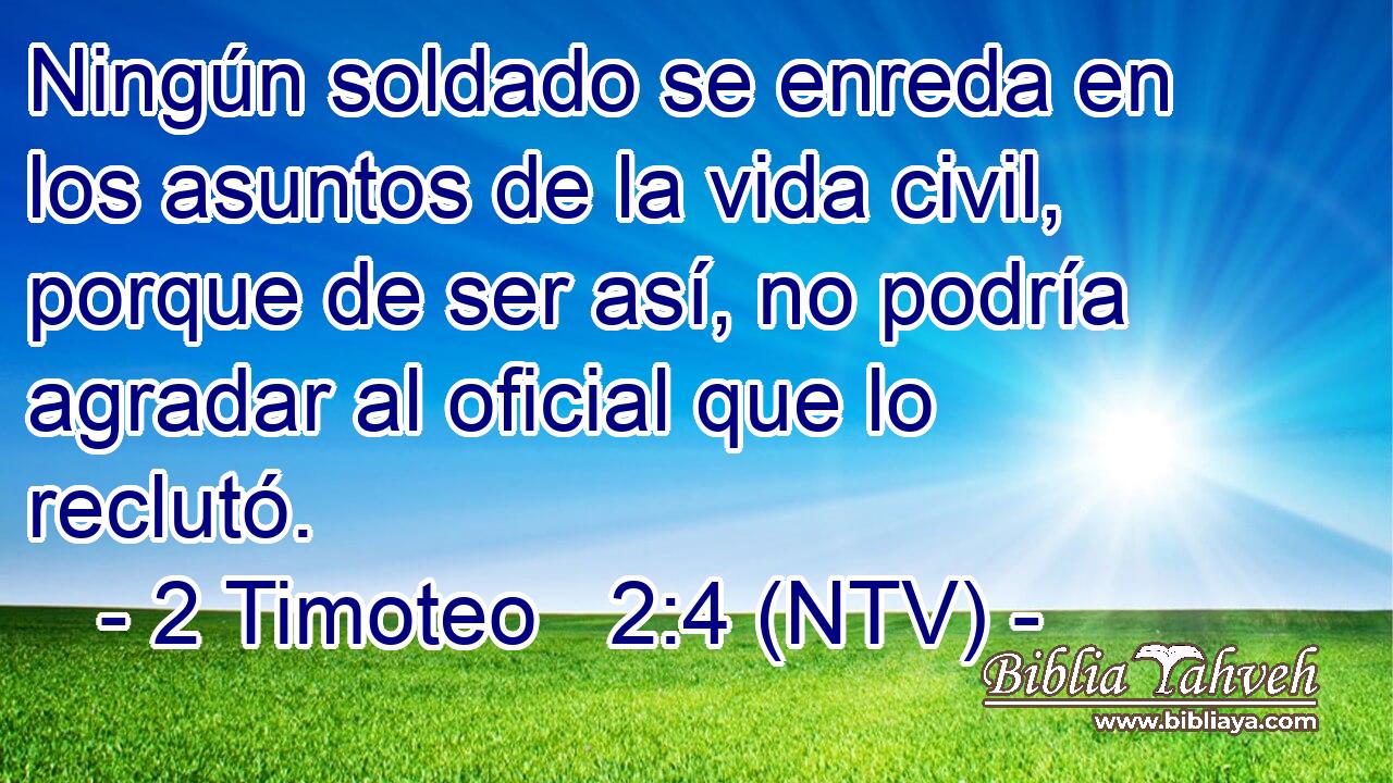Ningún soldado se enreda en los asuntos de la vida civil, porque de ser así, no podría agradar al oficial que lo reclutó.