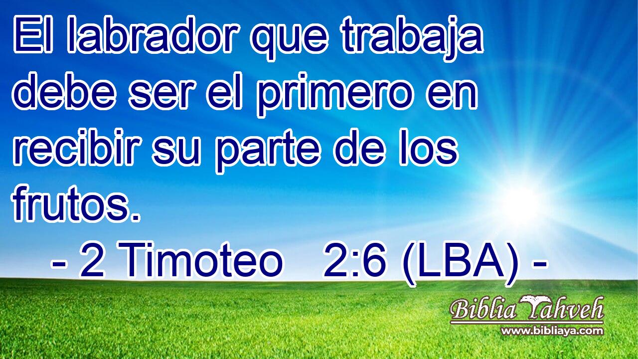 El labrador que trabaja debe ser el primero en recibir su parte de los frutos.