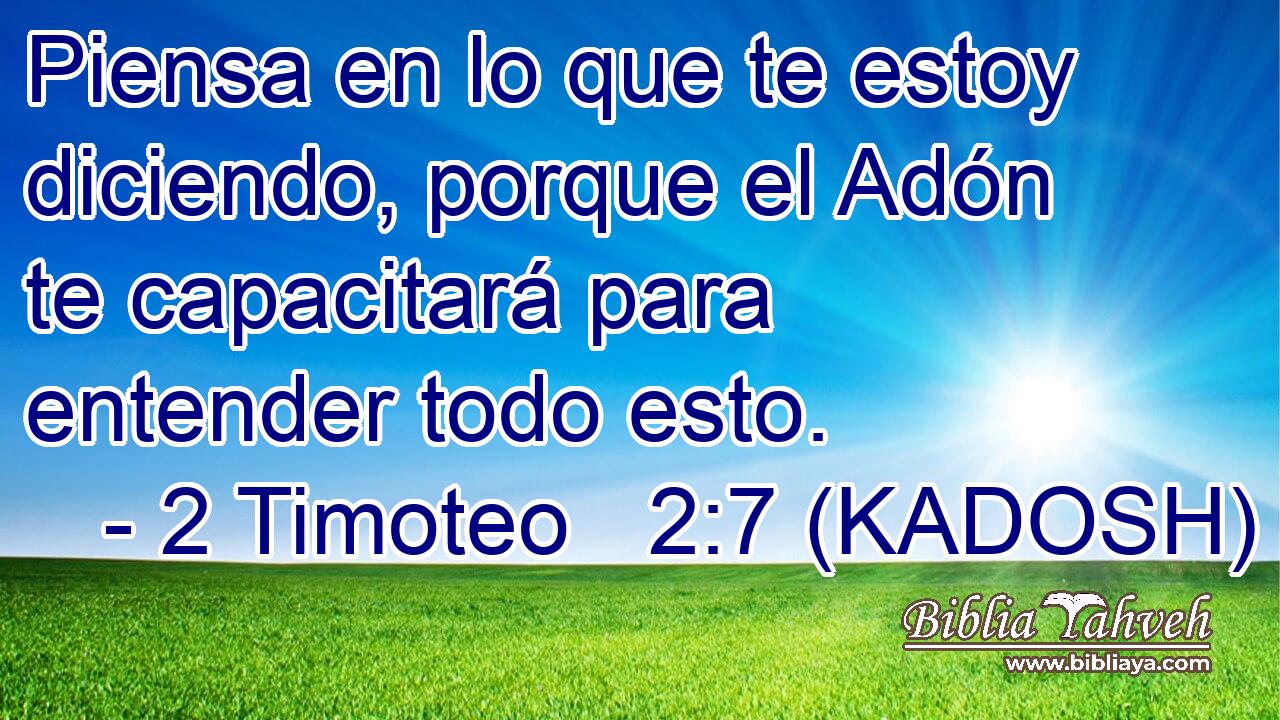  Piensa en lo que te estoy diciendo, porque el Adón te capacitará para entender todo esto. 