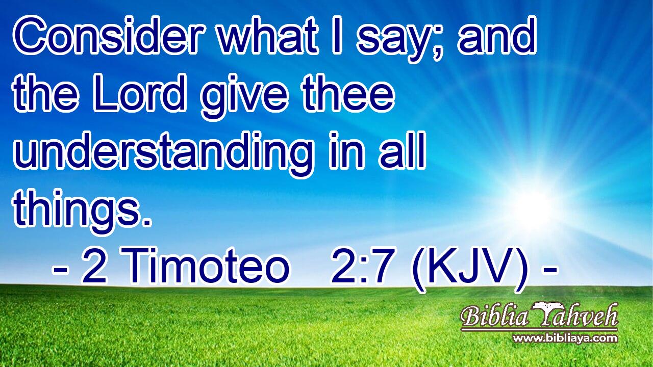 Consider what I say; and the Lord give thee understanding in all things.