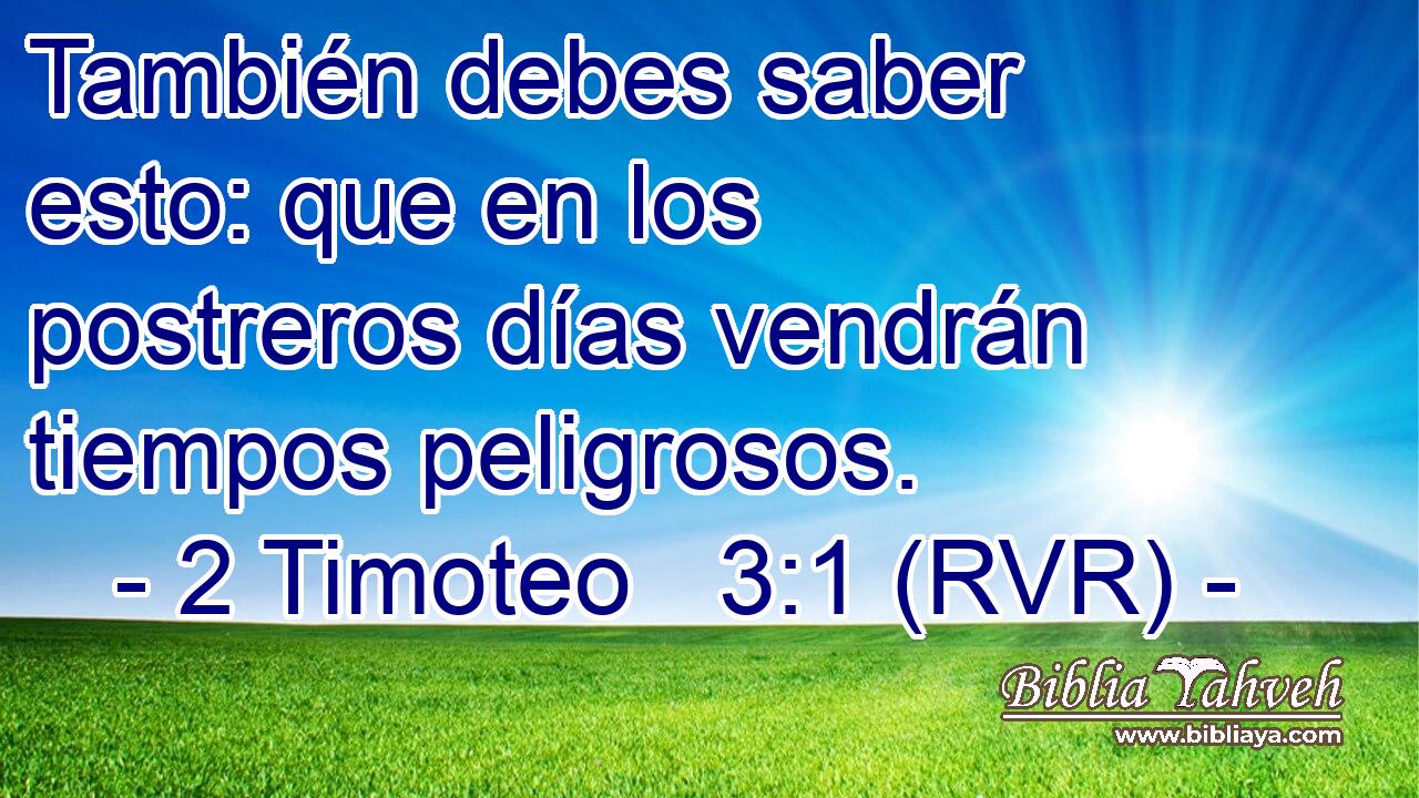 También debes saber esto: que en los postreros días vendrán tiempos peligrosos.