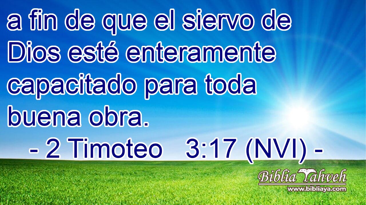  a fin de que el siervo de Dios esté enteramente capacitado para toda buena obra. 