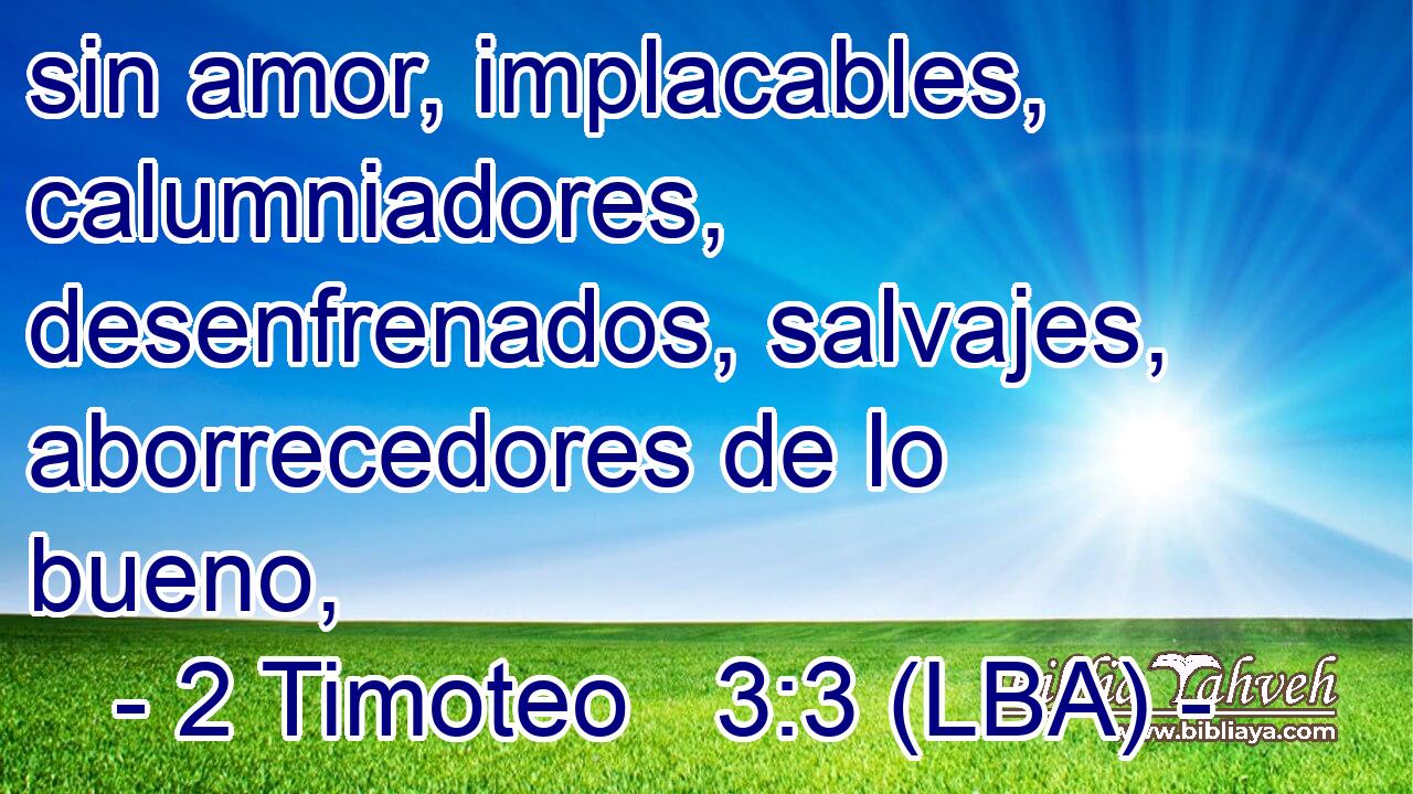 sin amor, implacables, calumniadores, desenfrenados, salvajes, aborrecedores de lo bueno,