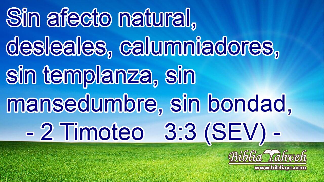 Sin afecto natural, desleales, calumniadores, sin templanza, sin mansedumbre, sin bondad,