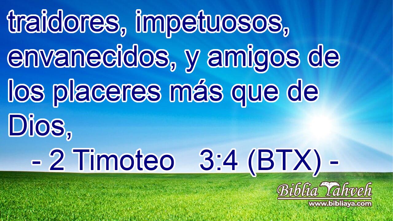 traidores, impetuosos, envanecidos, y amigos de los placeres más que de Dios,