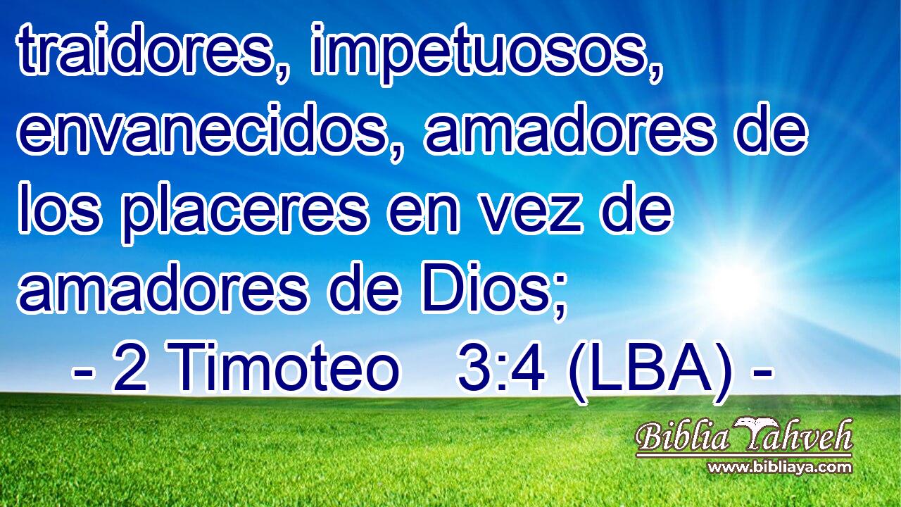 traidores, impetuosos, envanecidos, amadores de los placeres en vez de amadores de Dios;