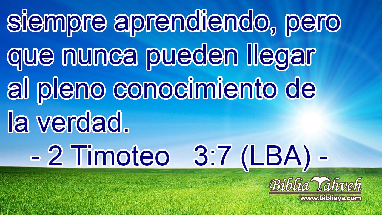 siempre aprendiendo, pero que nunca pueden llegar al pleno conocimiento de la verdad.
