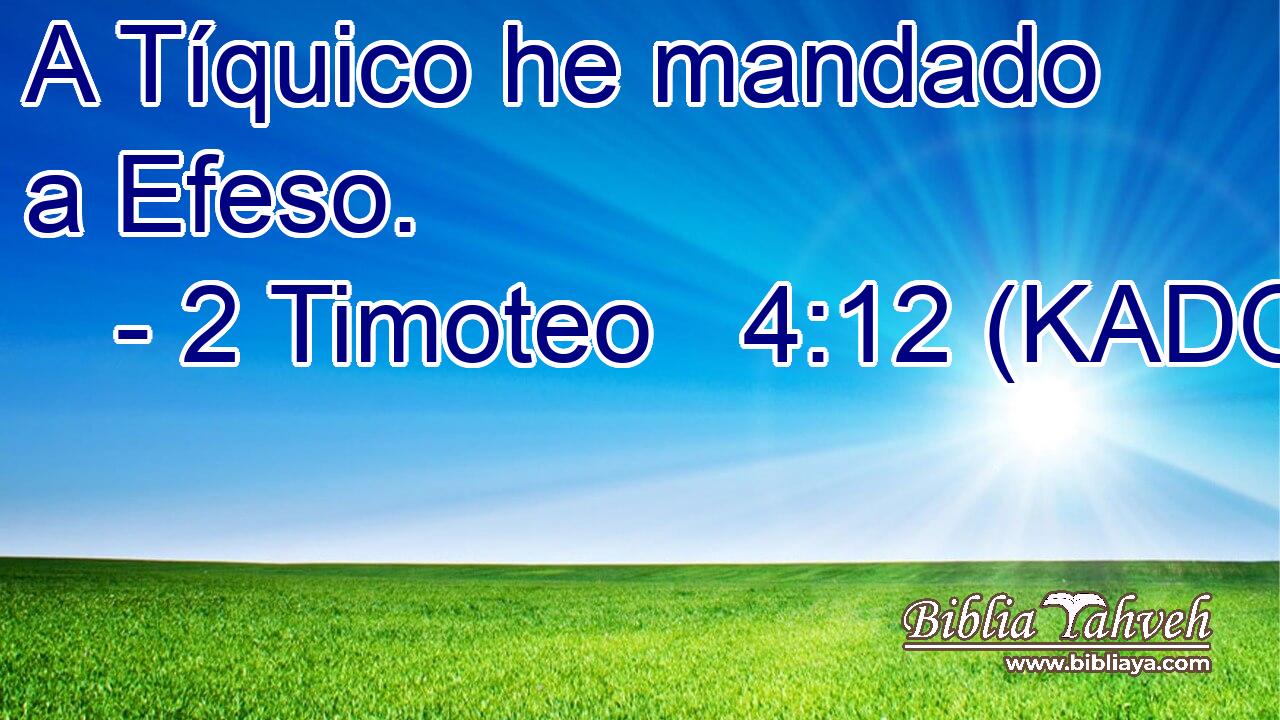  A Tíquico he mandado a Efeso. 