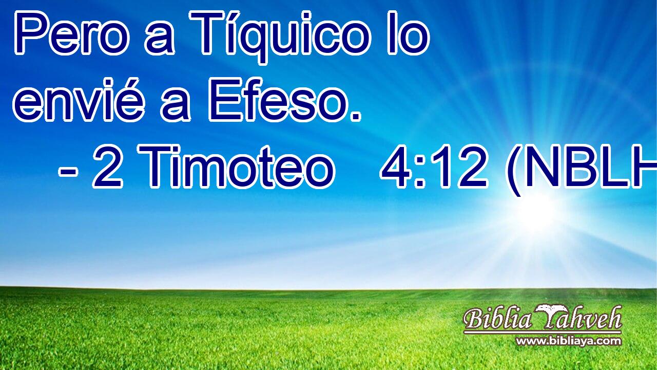  Pero a Tíquico lo envié a Efeso. 