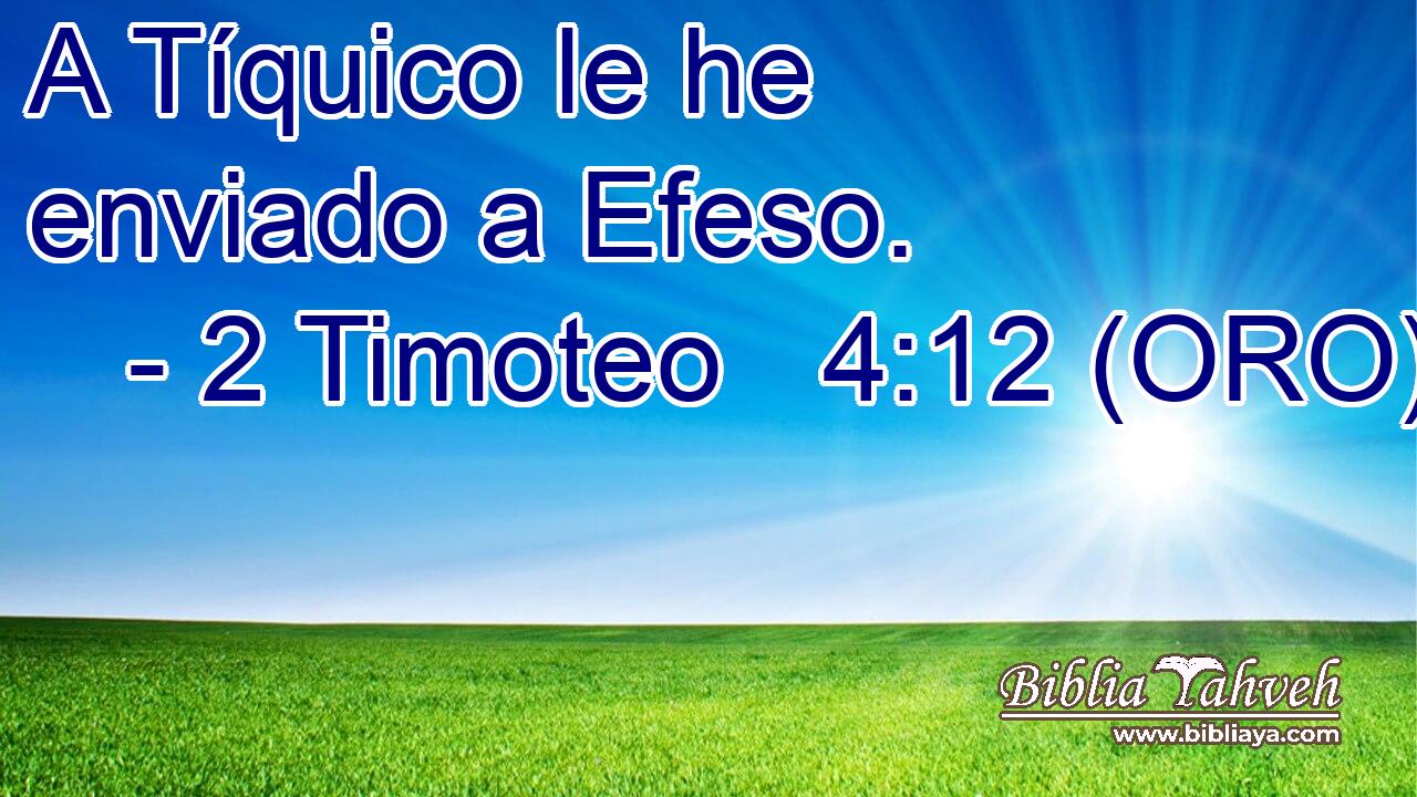  A Tíquico le he enviado a Efeso. 