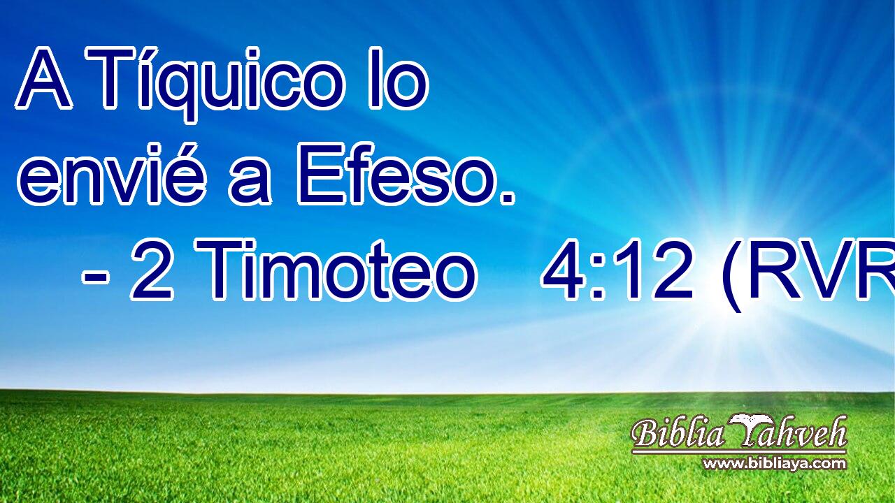 A Tíquico lo envié a Efeso.