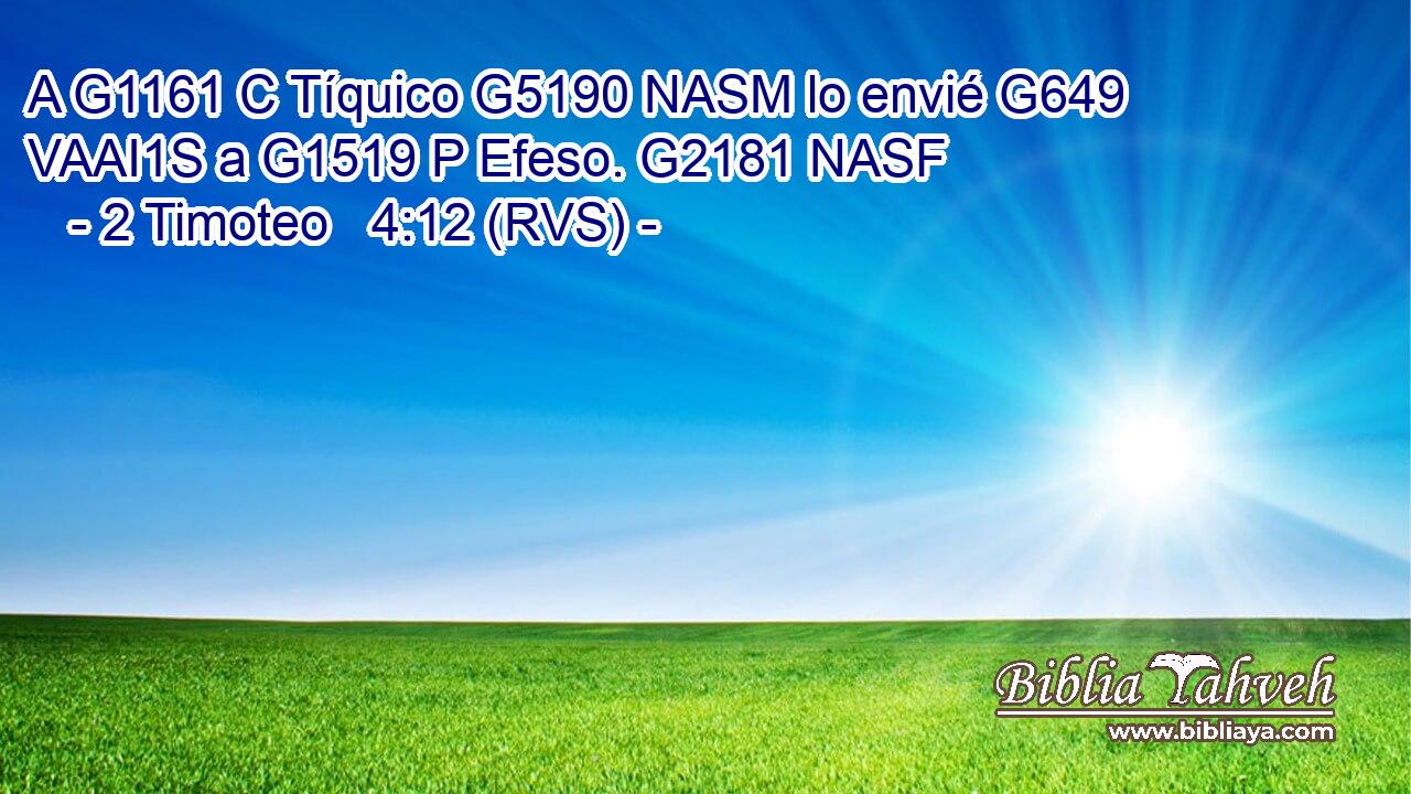 A G1161 C Tíquico G5190 NASM lo envié G649 VAAI1S a G1519 P Efeso. G2181 NASF 