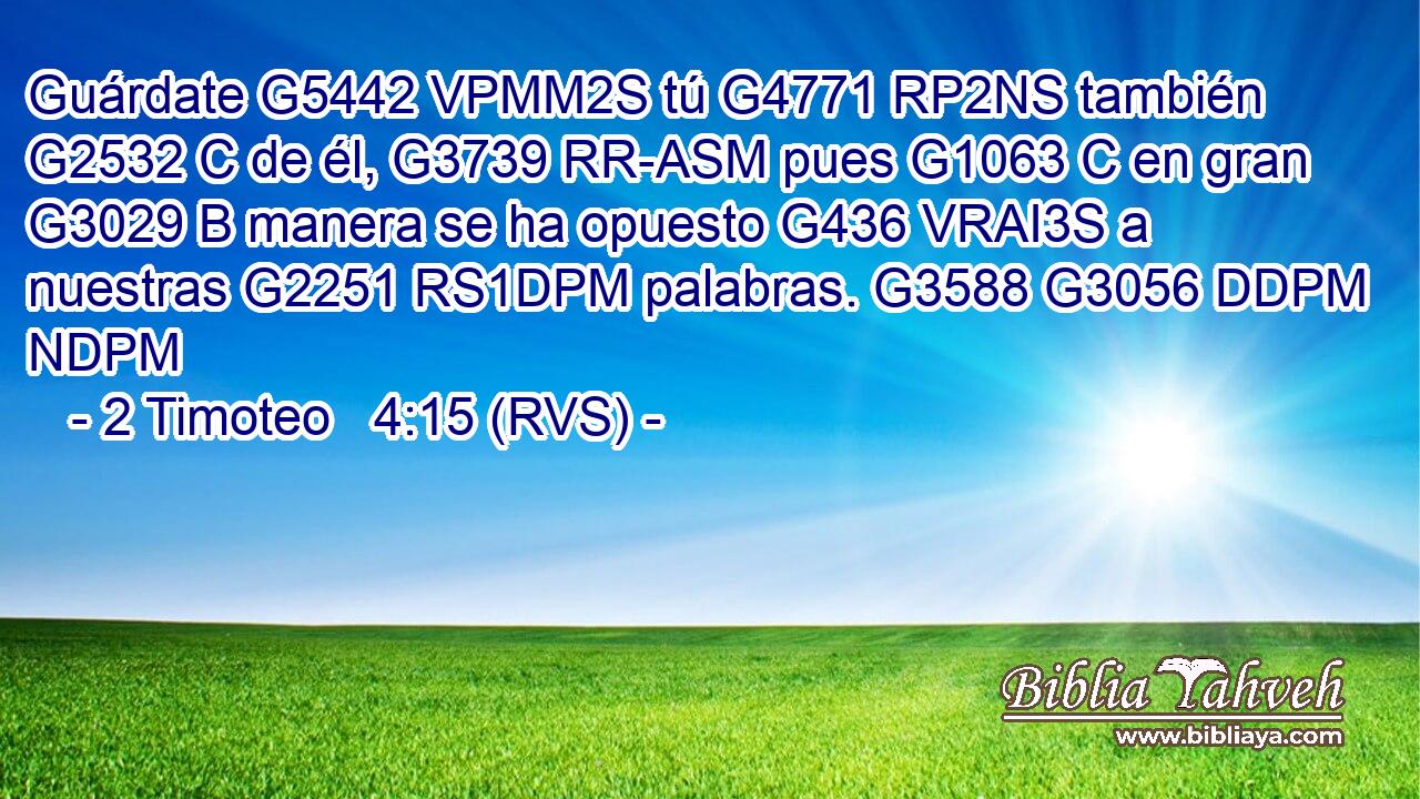 Guárdate G5442 VPMM2S tú G4771 RP2NS también G2532 C de él, G3739 RR-ASM pues G1063 C en gran G3029 B manera se ha opuesto G436 VRAI3S a nuestras G2251 RS1DPM palabras. G3588 G3056 DDPM NDPM 