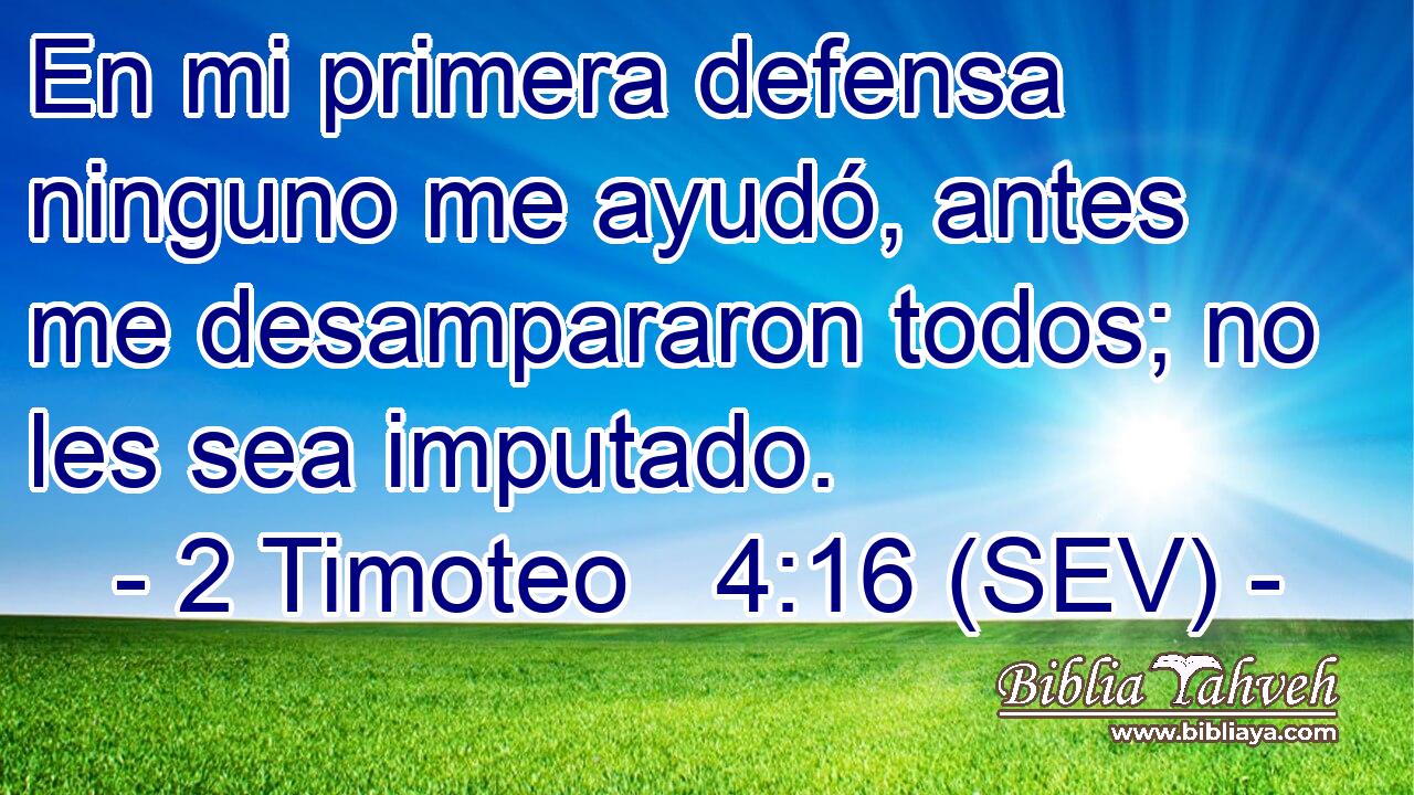 En mi primera defensa ninguno me ayudó, antes me desampararon todos; no les sea imputado.