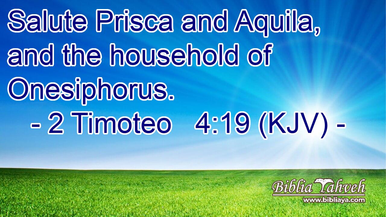 Salute Prisca and Aquila, and the household of Onesiphorus.
